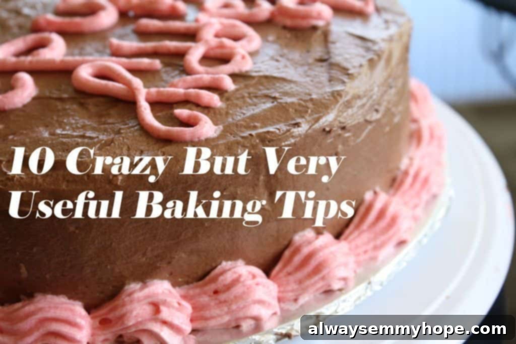 10 Baking Hacks You Won't Believe Actually Work 1 10 Crazy But Very Useful Baking Tips title over a chocolate cake.