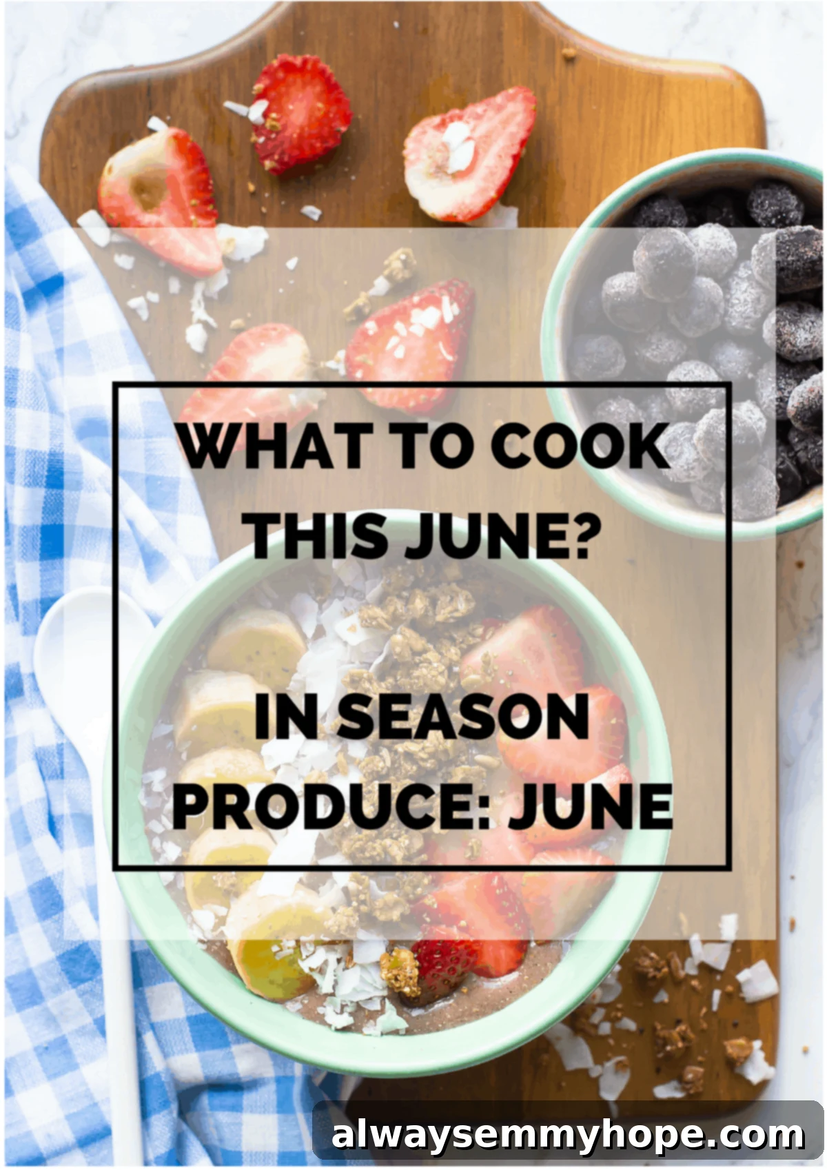 June Seasonal Produce Spotlight 20 Title card for June produce guide over a breakfast bowl, showcasing a vibrant array of seasonal ingredients.